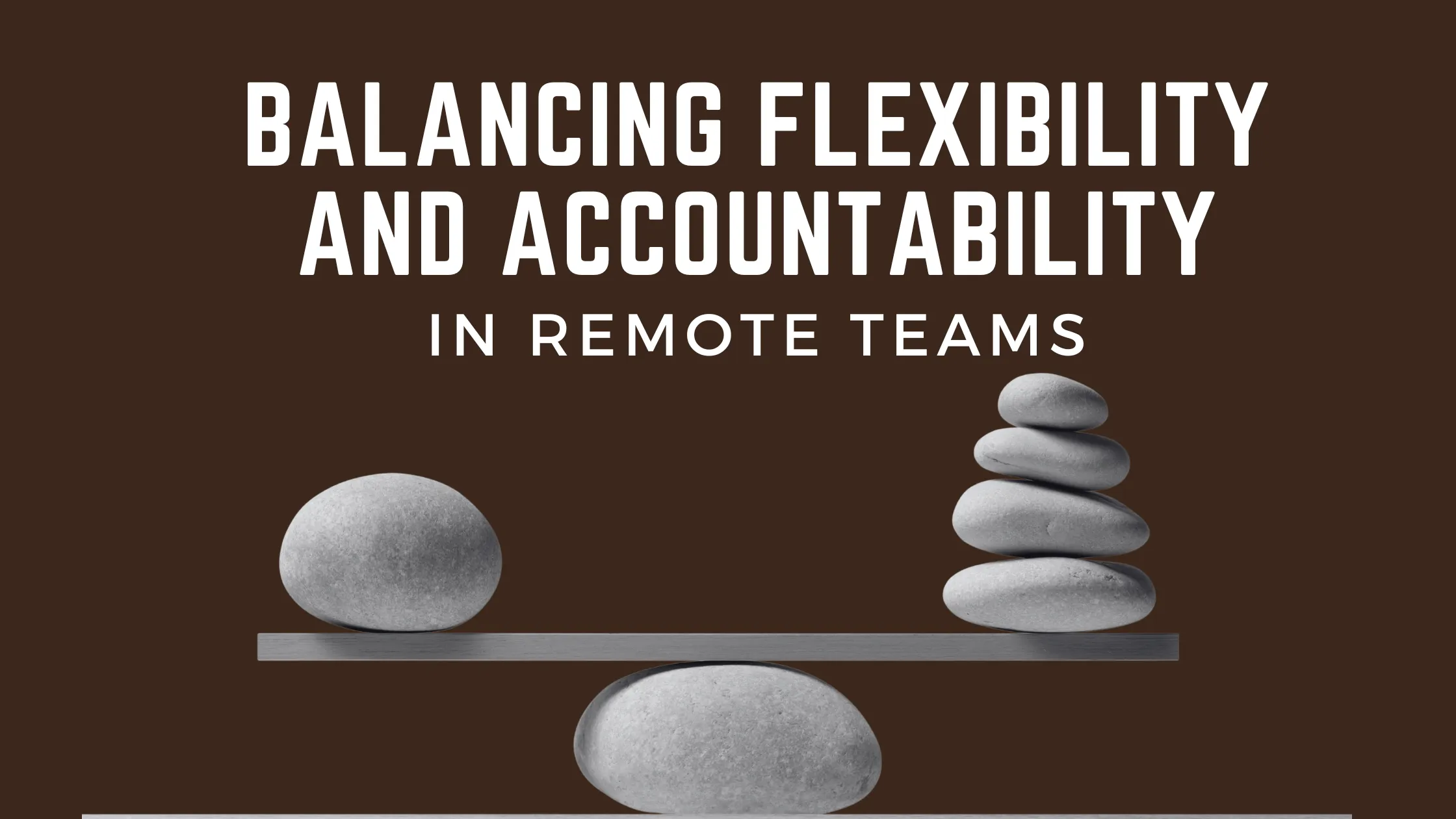 remote team collaboration balancing flexibility and accountability