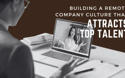 Building a Remote Company Culture that Attracts Top Talent