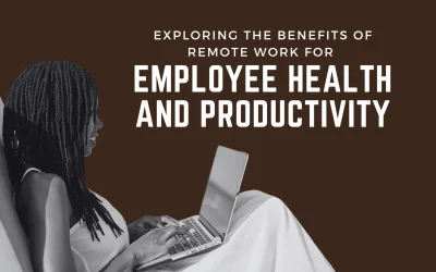 Exploring the Benefits of Remote Work for Employee Health and Productivity