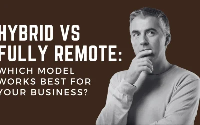 Hybrid or Remote: What’s Best for Your Business?