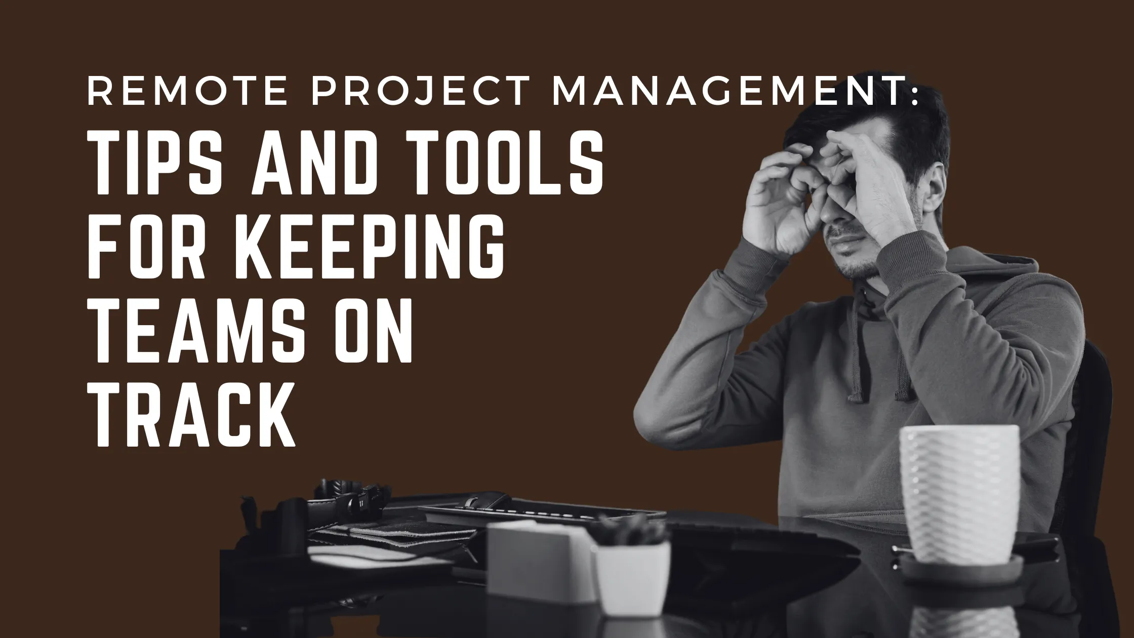 Remote-Project-Management-Tips-and-Tools-for-Keeping-Teams-on-Track remote project management supporting team productivity