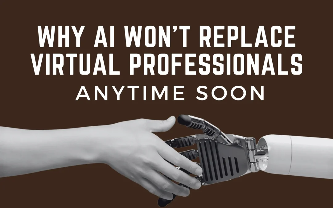 Why AI Won’t Replace Virtual Professionals Anytime Soon