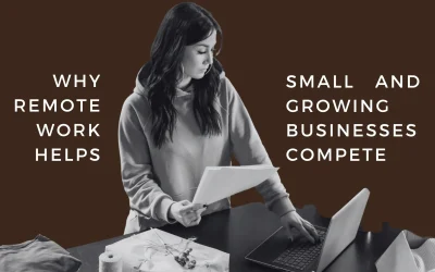 Why Remote Work Helps Small and Growing Businesses Compete
